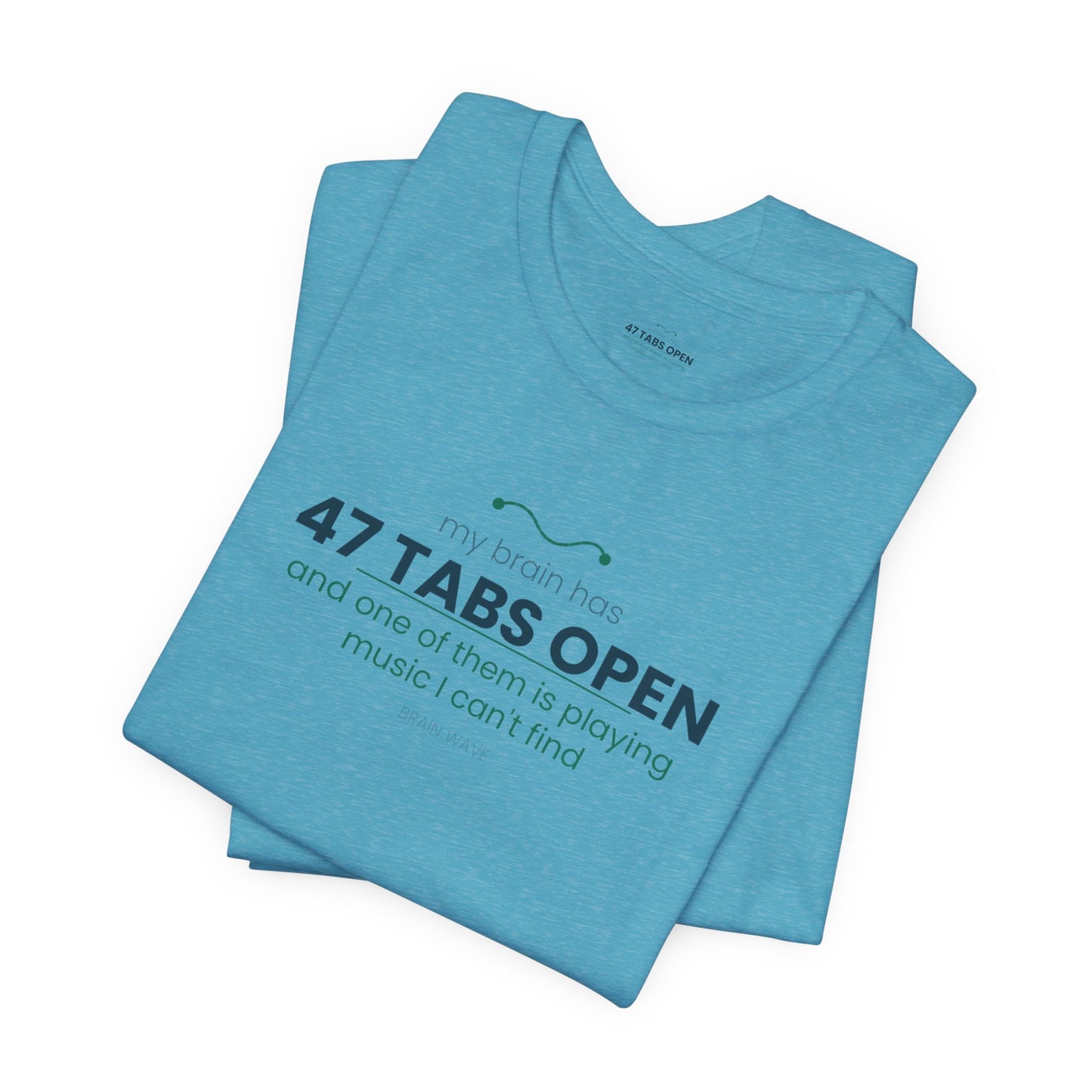 T-Shirt — “47 Tabs Open” Graphic Tee (Music Lover Humor)