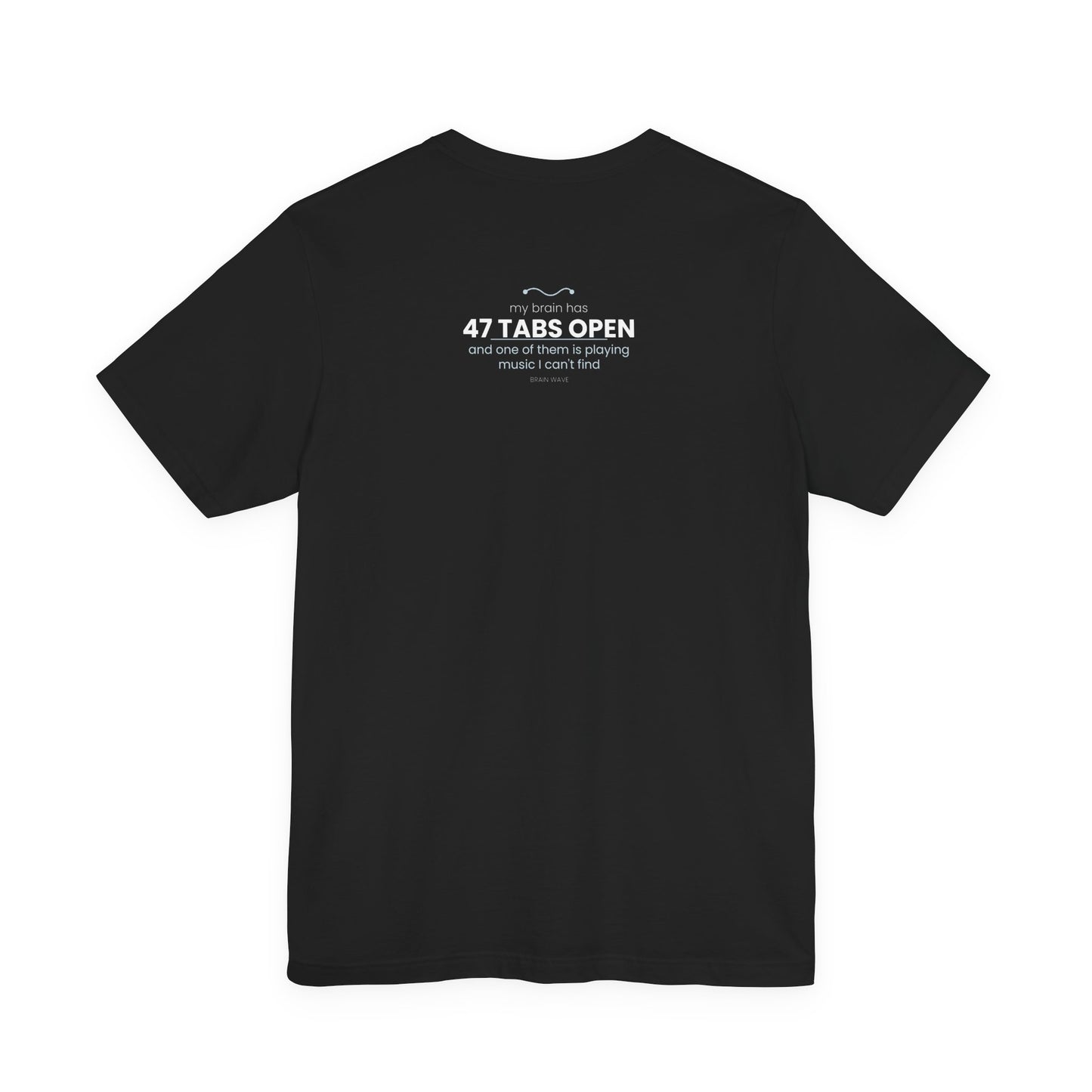 47 Tabs Open T-Shirt — Funny Brain Overloaded Tee