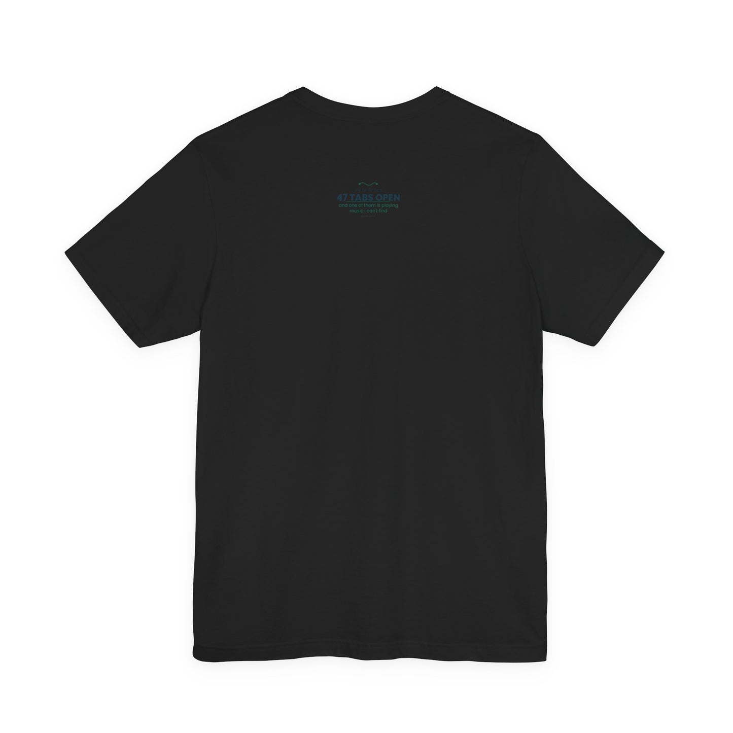 T-Shirt — “47 Tabs Open” Graphic Tee (Music Lover Humor)