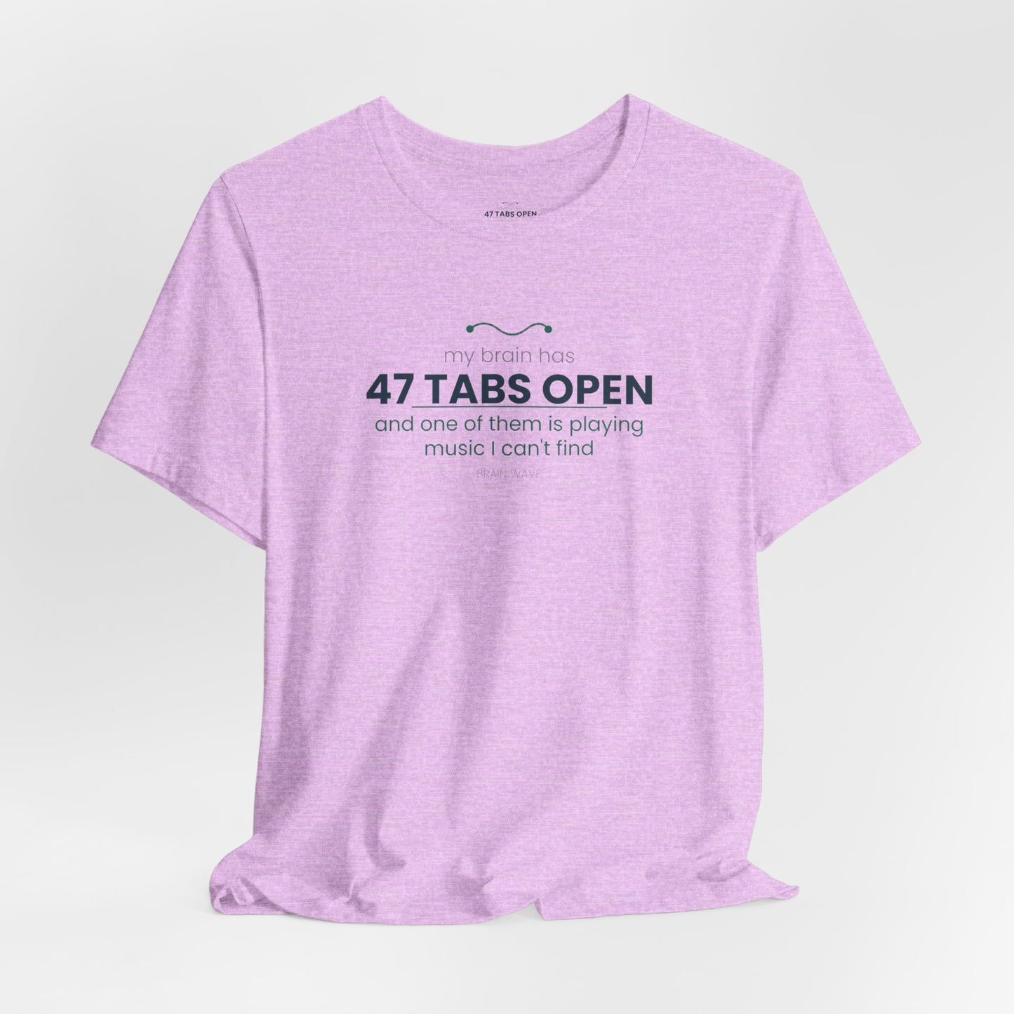 T-Shirt — “47 Tabs Open” Graphic Tee (Music Lover Humor)