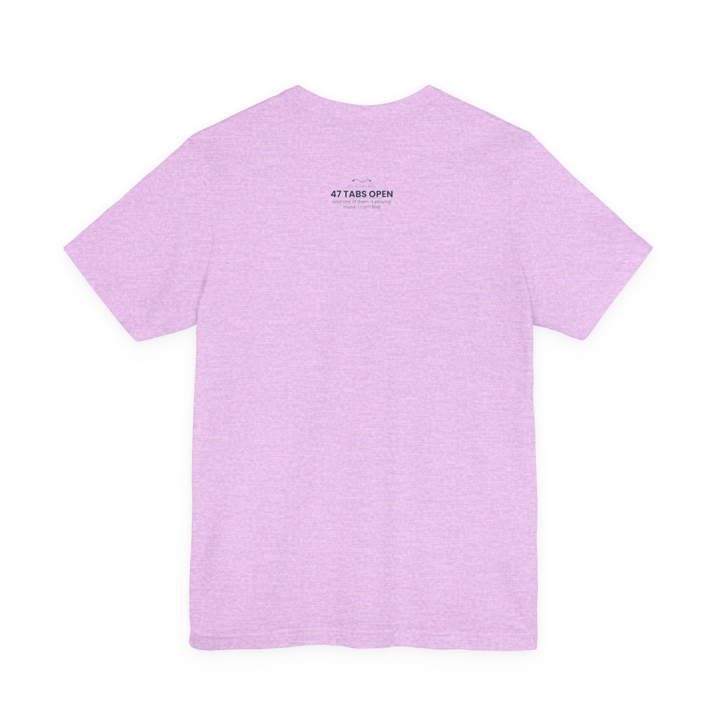 T-Shirt — “47 Tabs Open” Graphic Tee (Music Lover Humor)