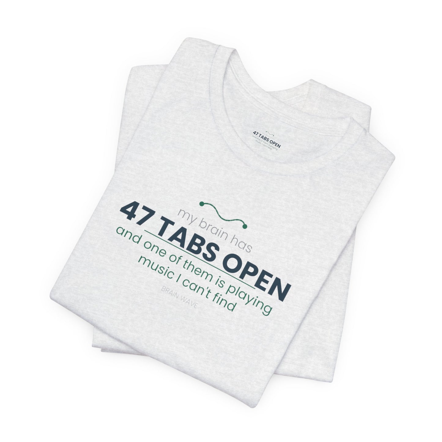 T-Shirt — “47 Tabs Open” Graphic Tee (Music Lover Humor)