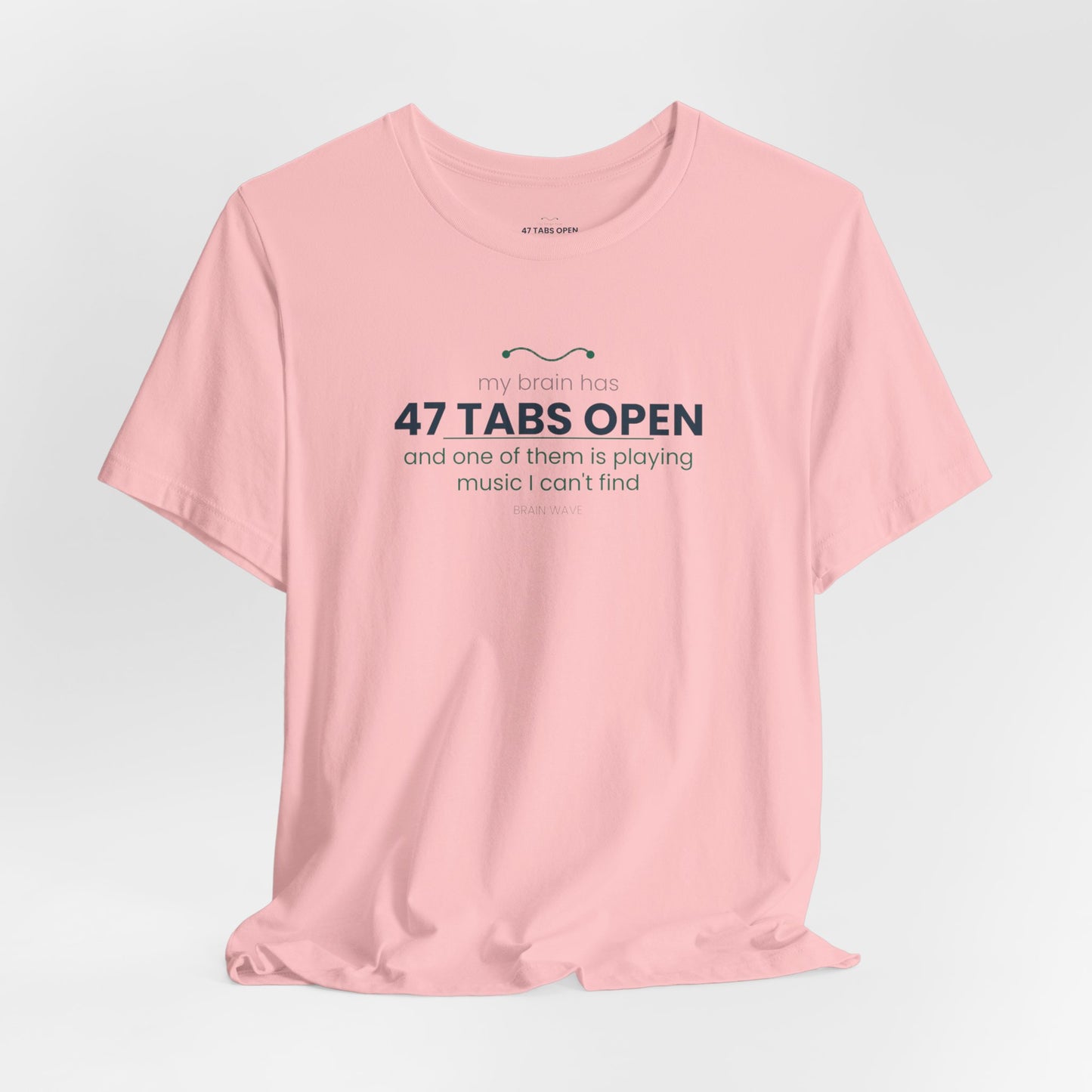 T-Shirt — “47 Tabs Open” Graphic Tee (Music Lover Humor)
