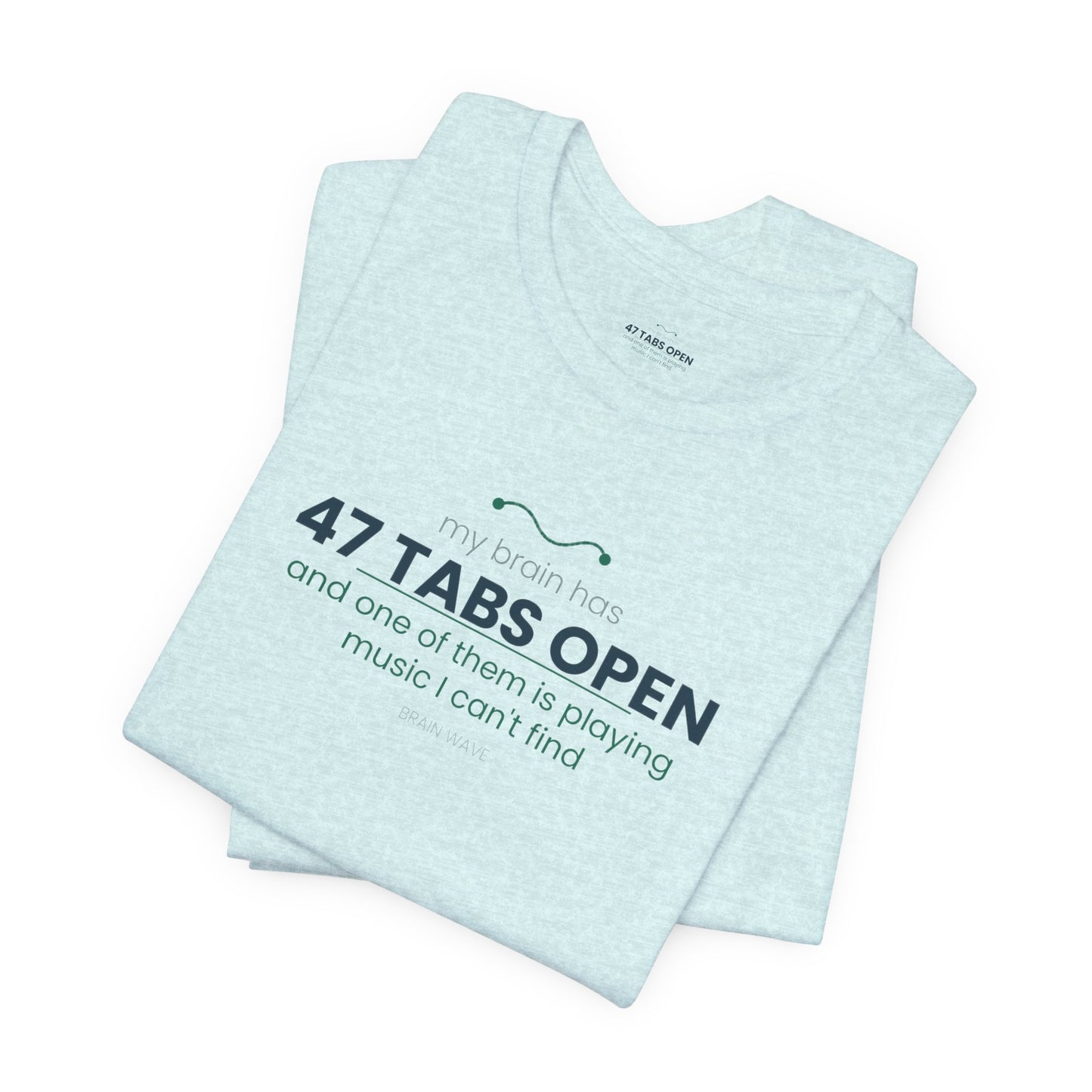 T-Shirt — “47 Tabs Open” Graphic Tee (Music Lover Humor)