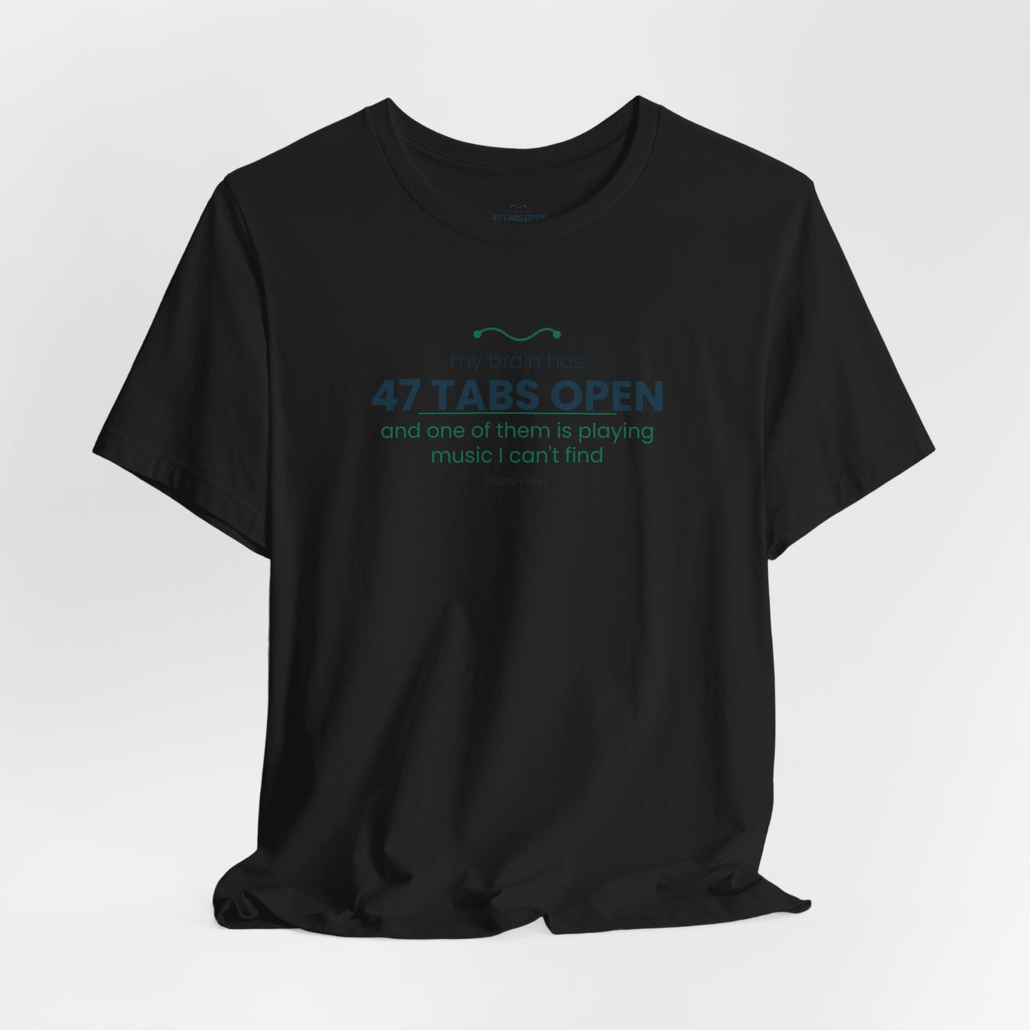 T-Shirt — “47 Tabs Open” Graphic Tee (Music Lover Humor)