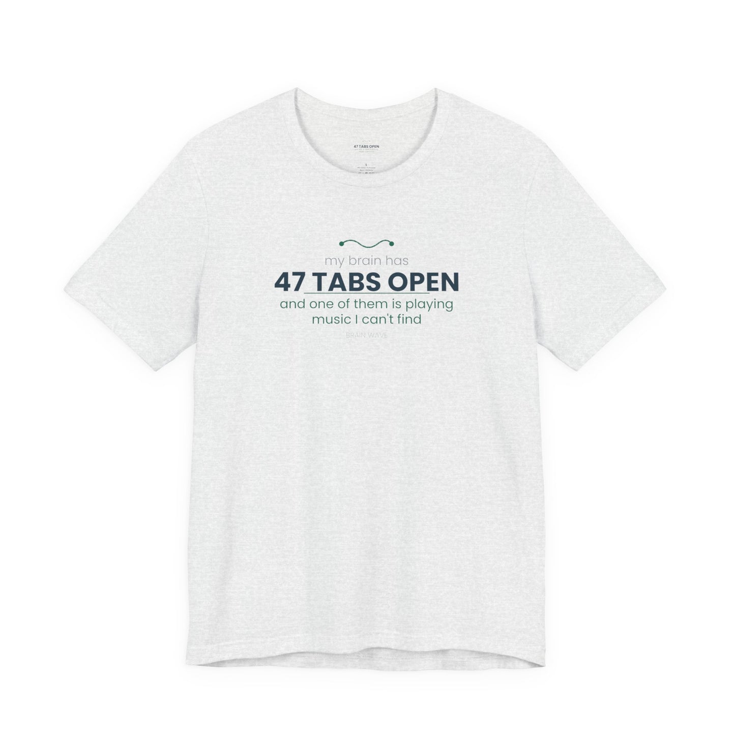 T-Shirt — “47 Tabs Open” Graphic Tee (Music Lover Humor)