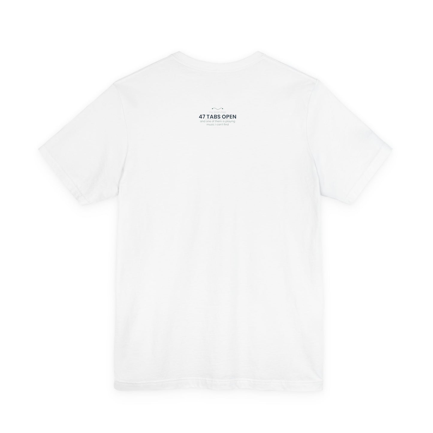T-Shirt — “47 Tabs Open” Graphic Tee (Music Lover Humor)