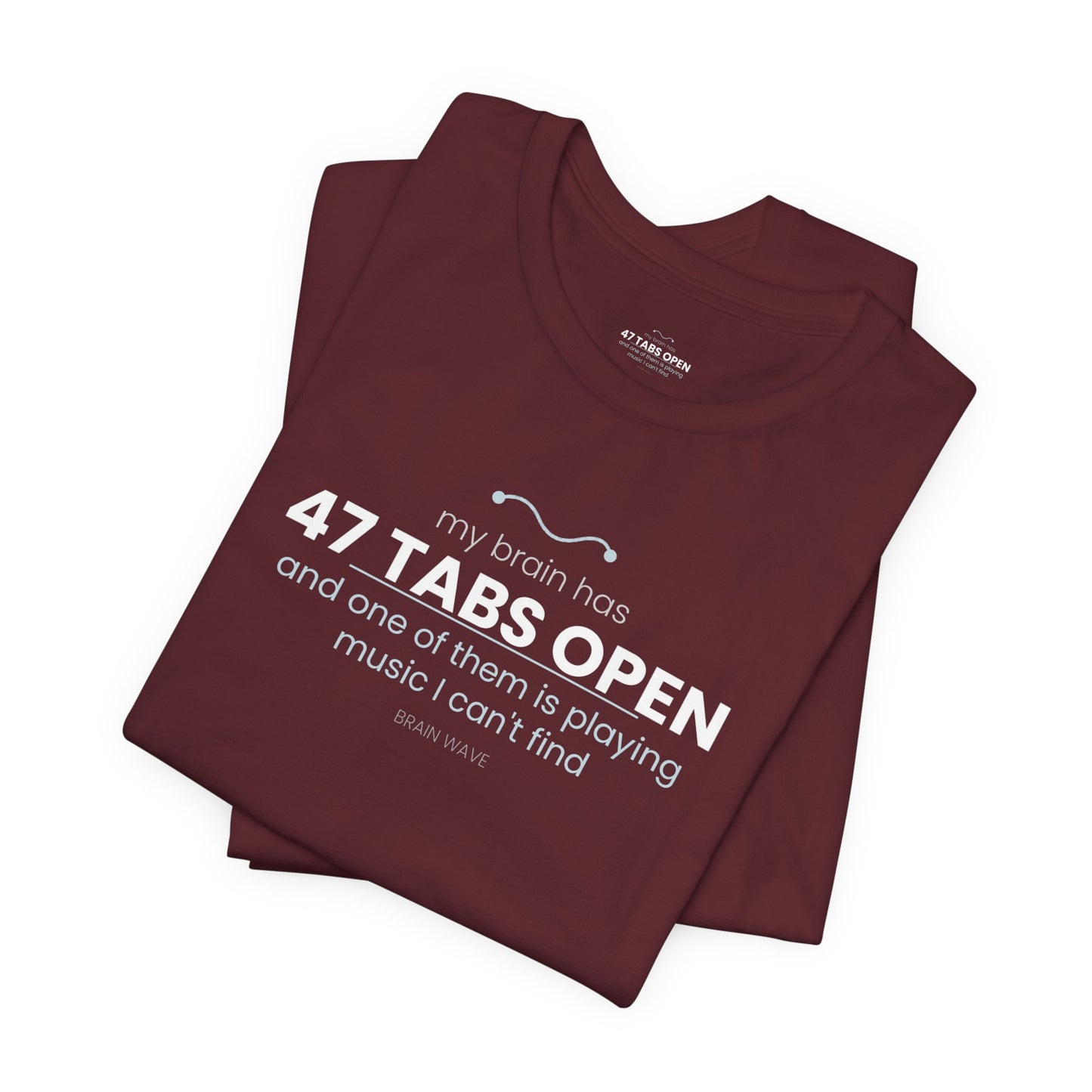 47 Tabs Open T-Shirt — Funny Brain Overloaded Tee
