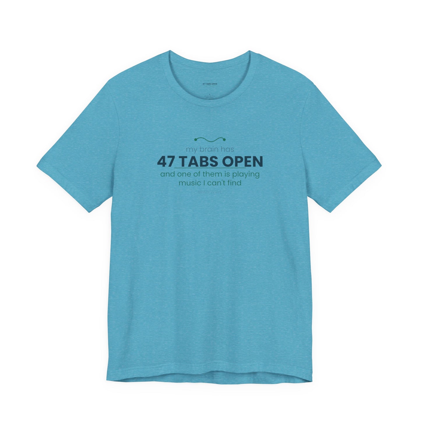T-Shirt — “47 Tabs Open” Graphic Tee (Music Lover Humor)