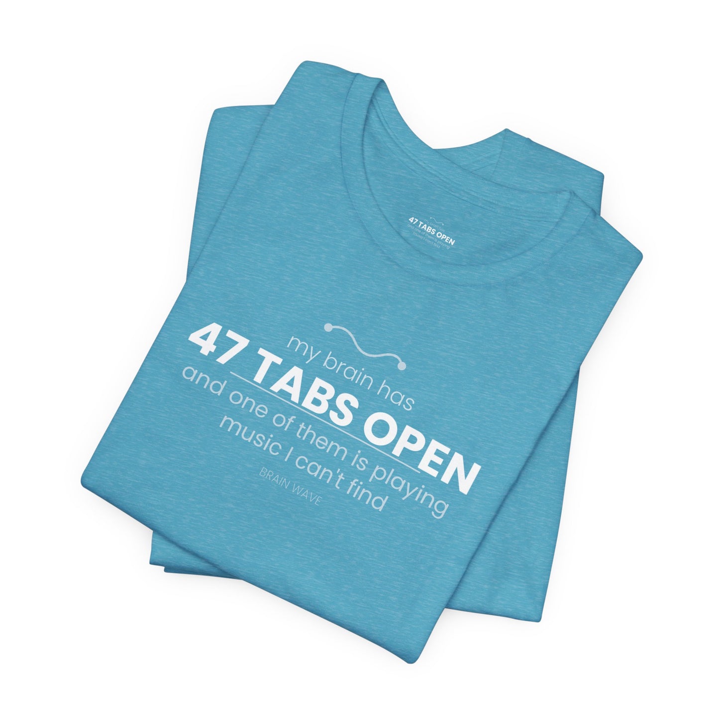 47 Tabs Open T-Shirt — Funny Brain Overloaded Tee