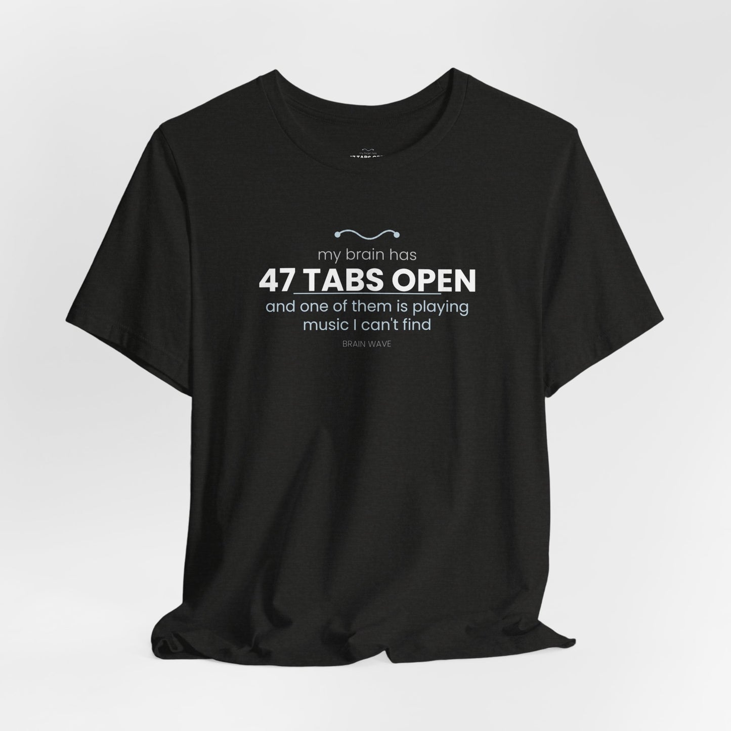47 Tabs Open T-Shirt — Funny Brain Overloaded Tee