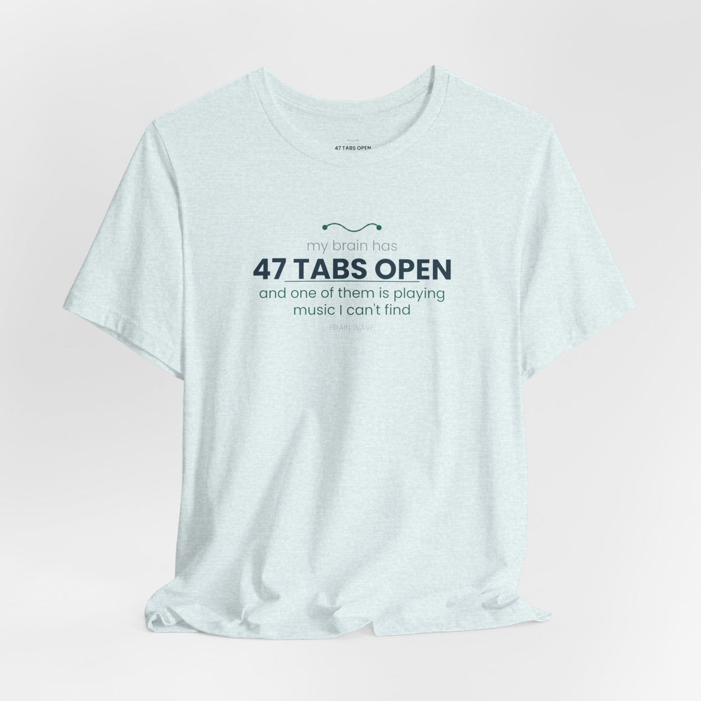 T-Shirt — “47 Tabs Open” Graphic Tee (Music Lover Humor)