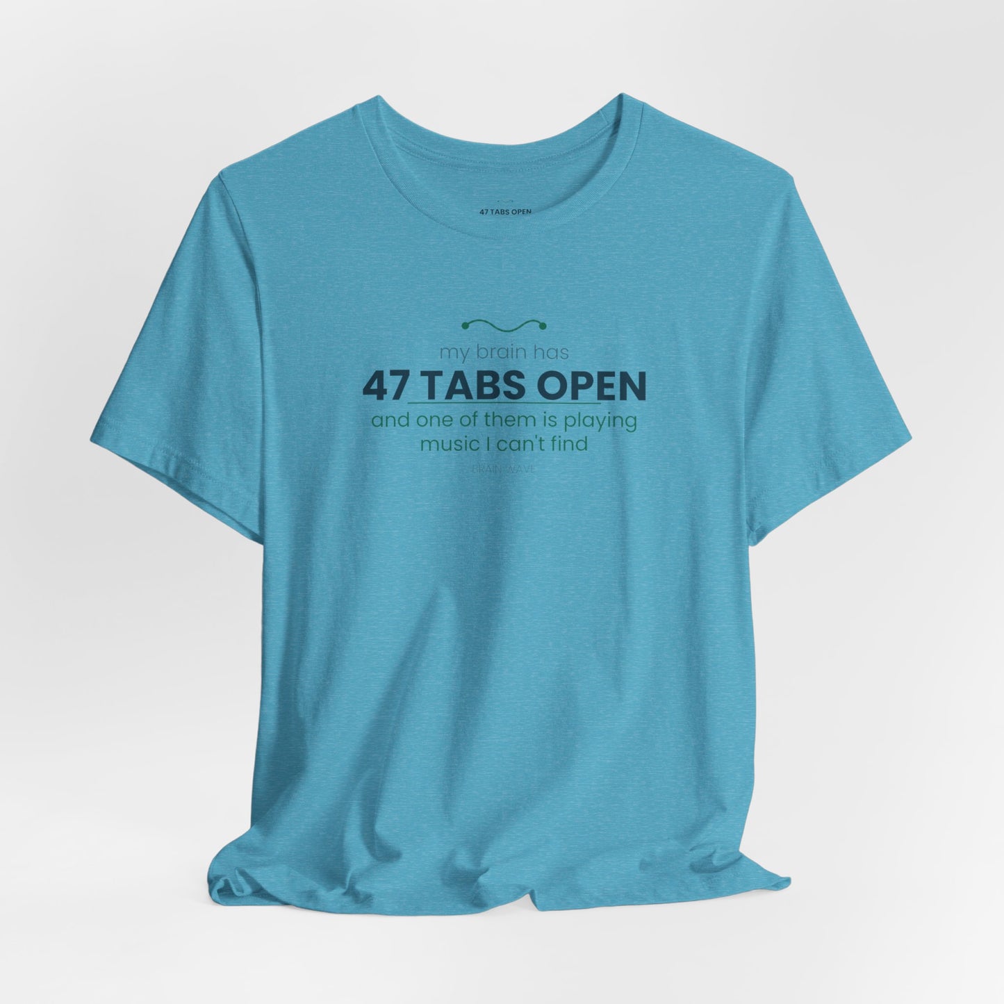 T-Shirt — “47 Tabs Open” Graphic Tee (Music Lover Humor)