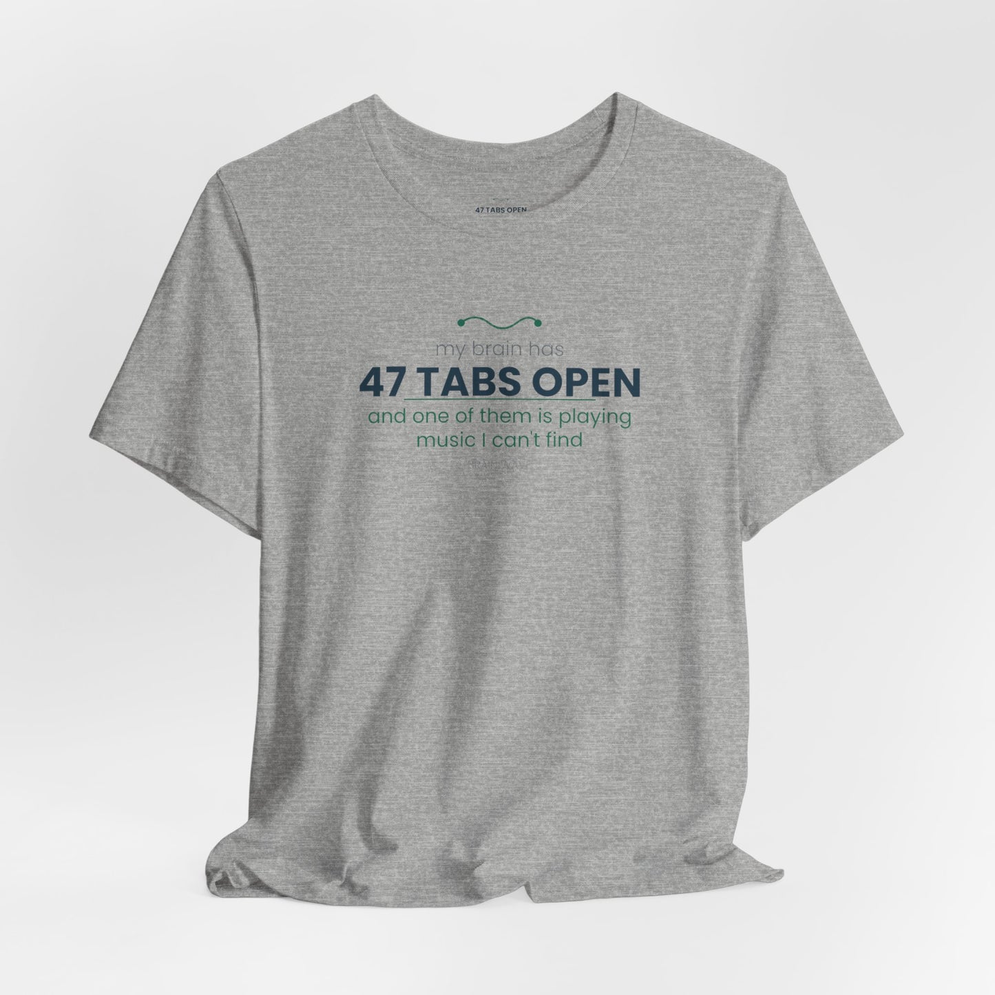 T-Shirt — “47 Tabs Open” Graphic Tee (Music Lover Humor)