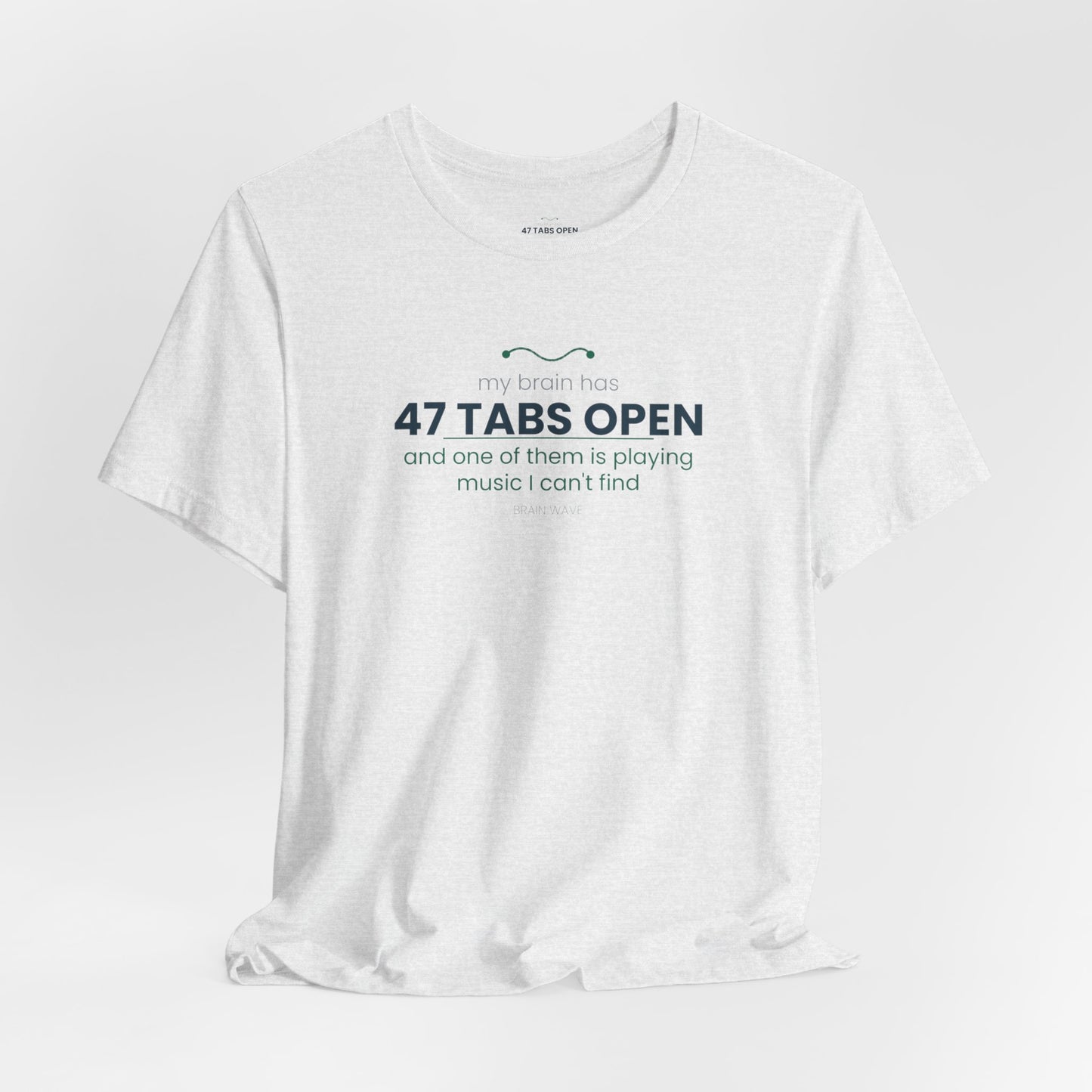T-Shirt — “47 Tabs Open” Graphic Tee (Music Lover Humor)