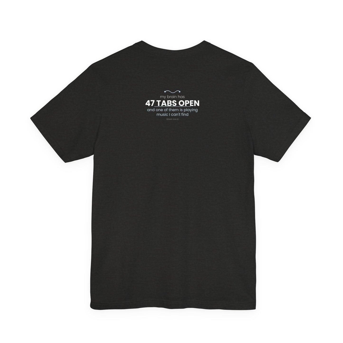 47 Tabs Open T-Shirt — Funny Brain Overloaded Tee