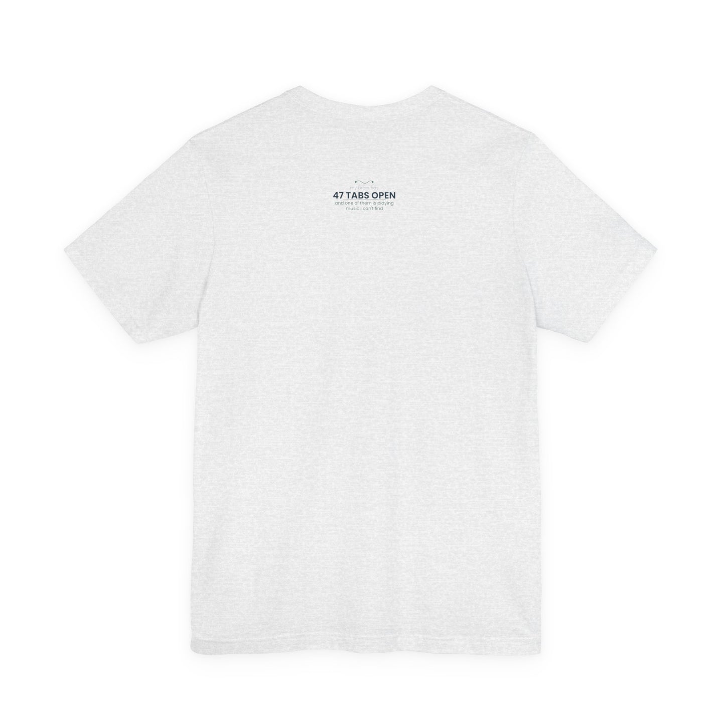 T-Shirt — “47 Tabs Open” Graphic Tee (Music Lover Humor)