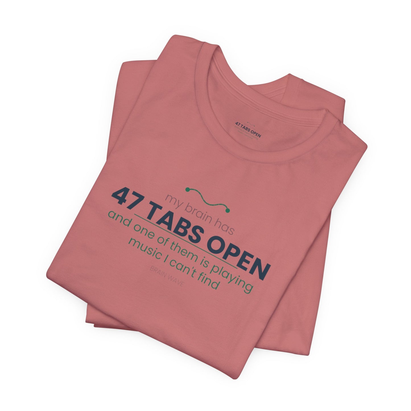 T-Shirt — “47 Tabs Open” Graphic Tee (Music Lover Humor)