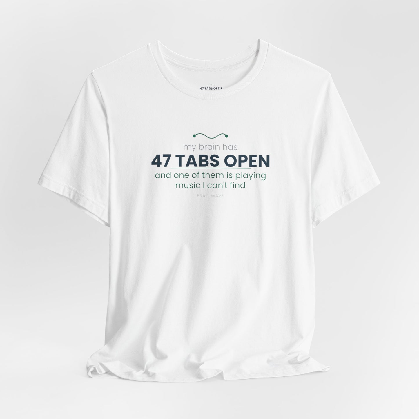 T-Shirt — “47 Tabs Open” Graphic Tee (Music Lover Humor)