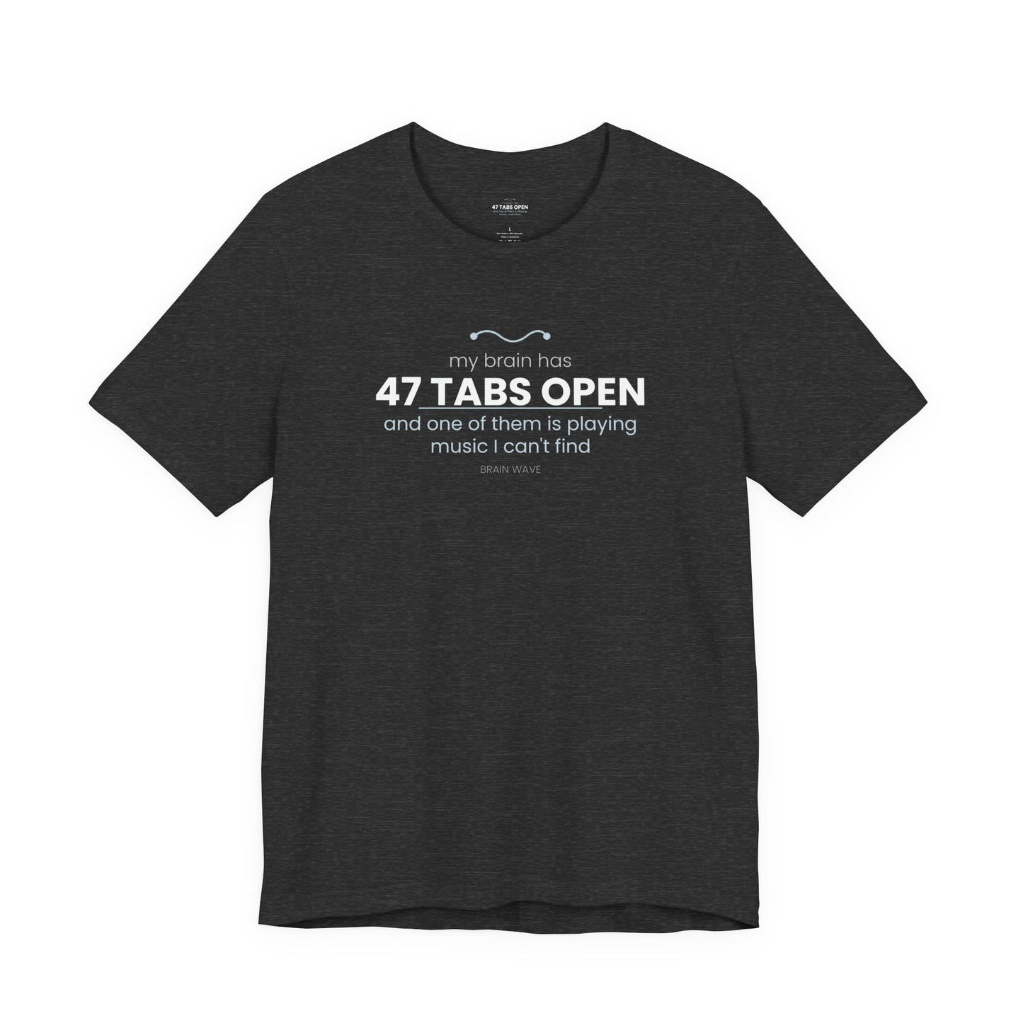 47 Tabs Open T-Shirt — Funny Brain Overloaded Tee