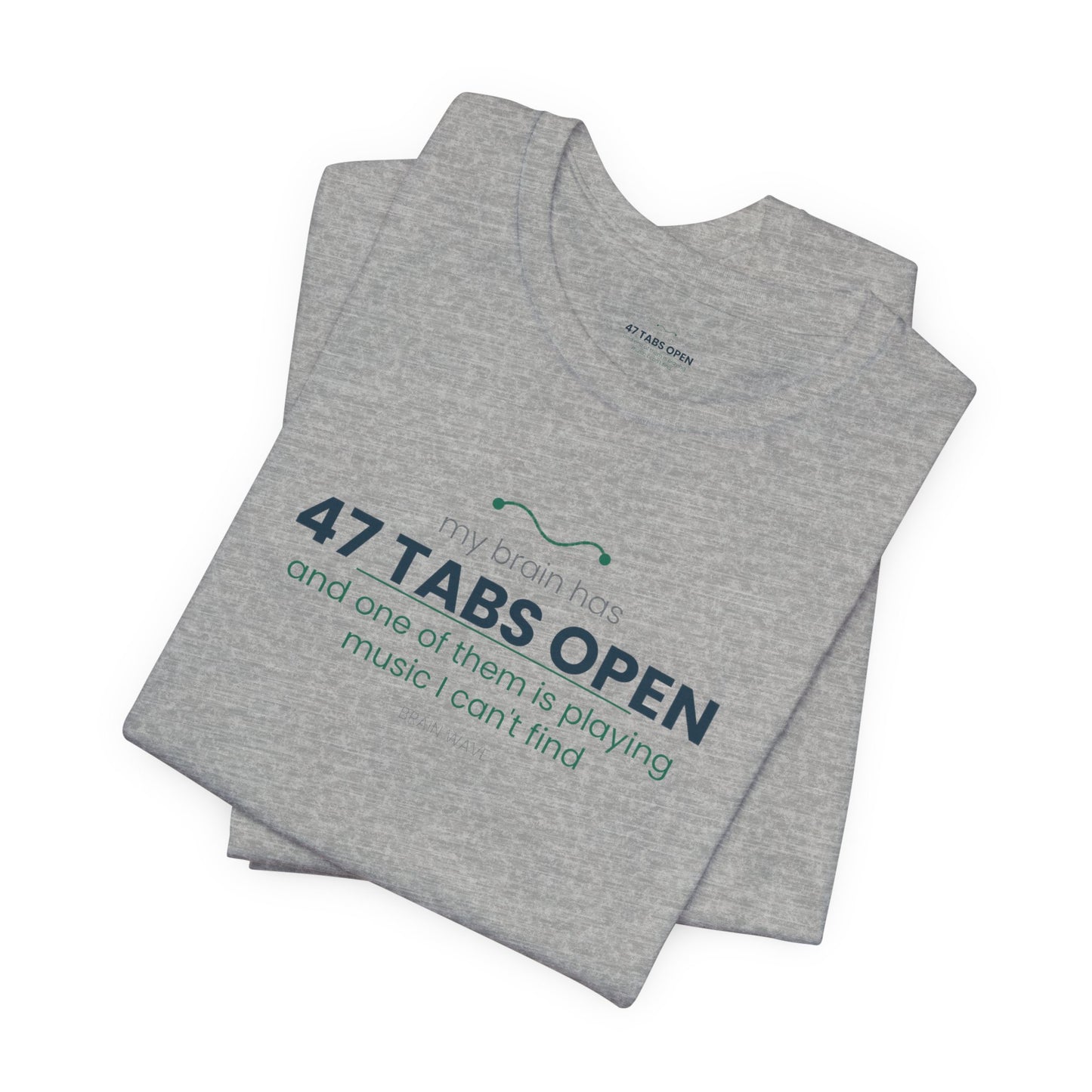 T-Shirt — “47 Tabs Open” Graphic Tee (Music Lover Humor)