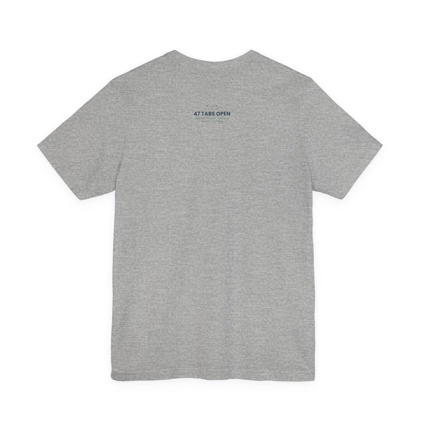 T-Shirt — “47 Tabs Open” Graphic Tee (Music Lover Humor)