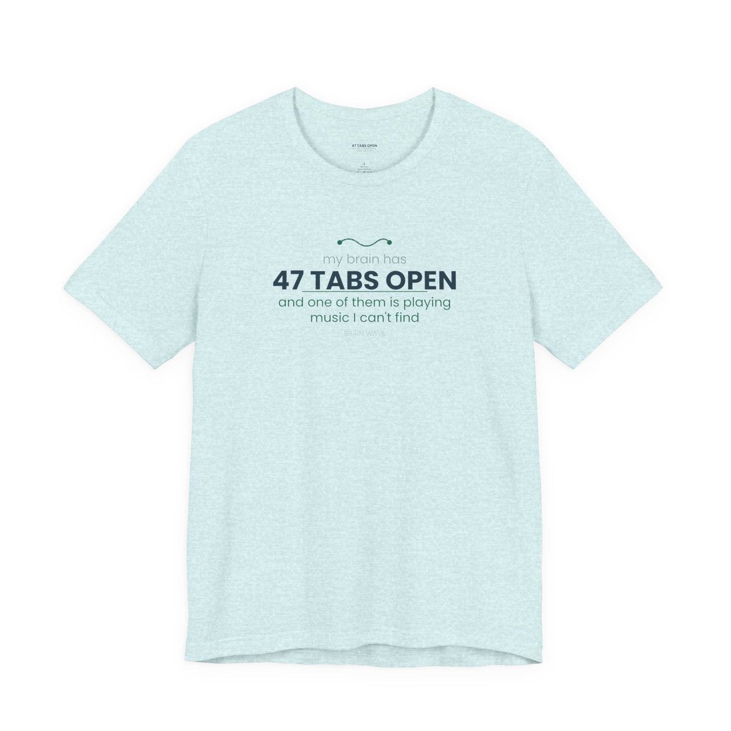 T-Shirt — “47 Tabs Open” Graphic Tee (Music Lover Humor)