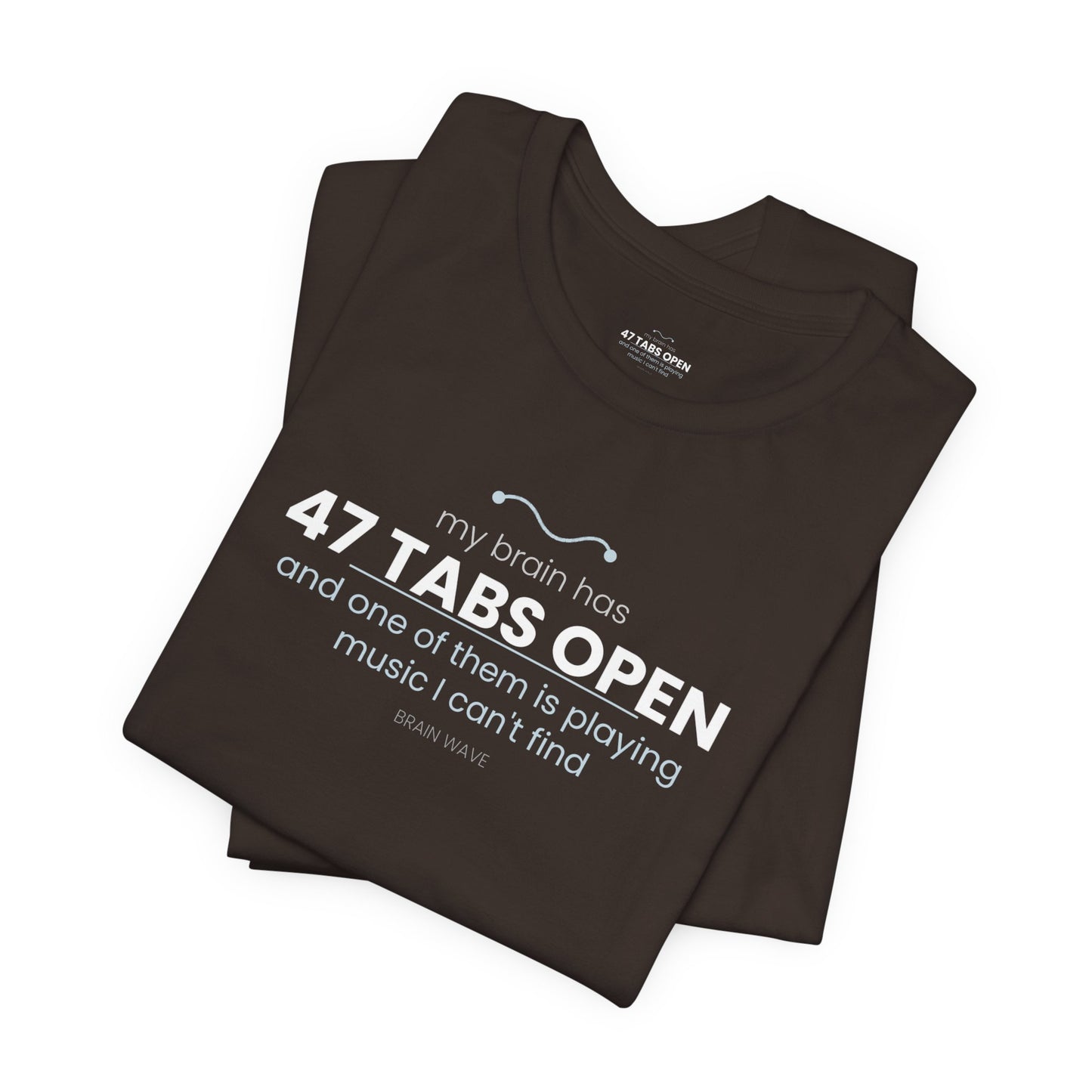 47 Tabs Open T-Shirt — Funny Brain Overloaded Tee