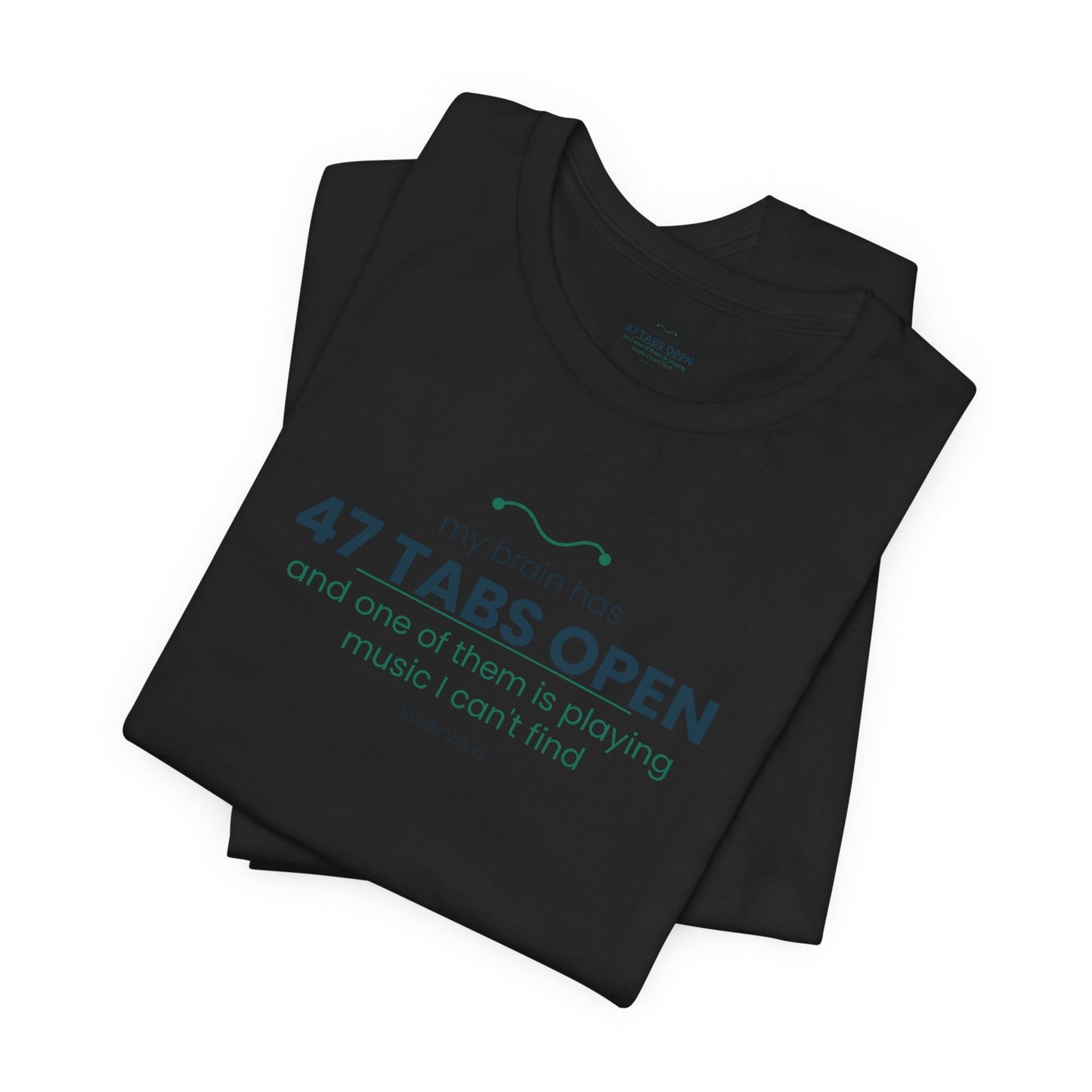 T-Shirt — “47 Tabs Open” Graphic Tee (Music Lover Humor)