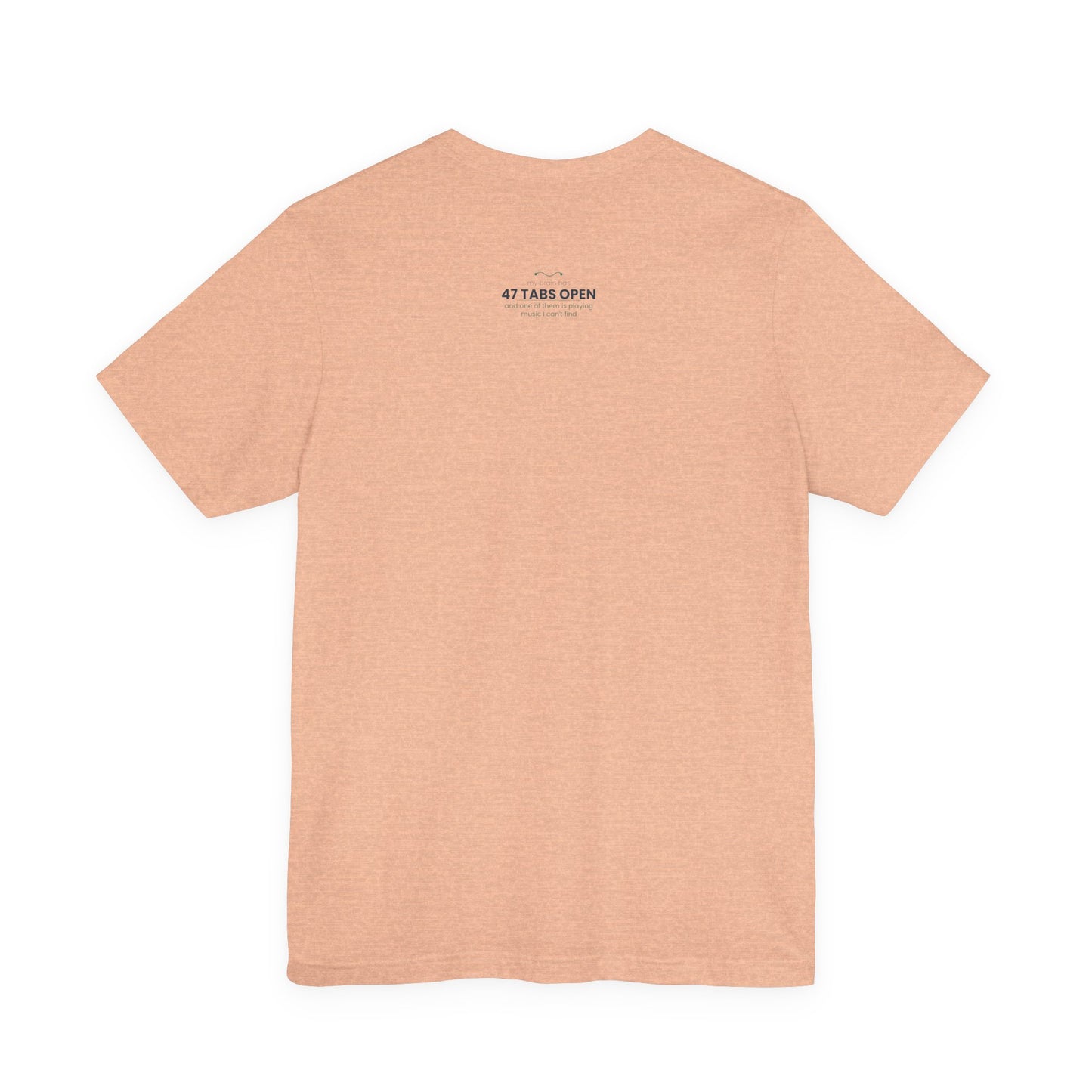 T-Shirt — “47 Tabs Open” Graphic Tee (Music Lover Humor)
