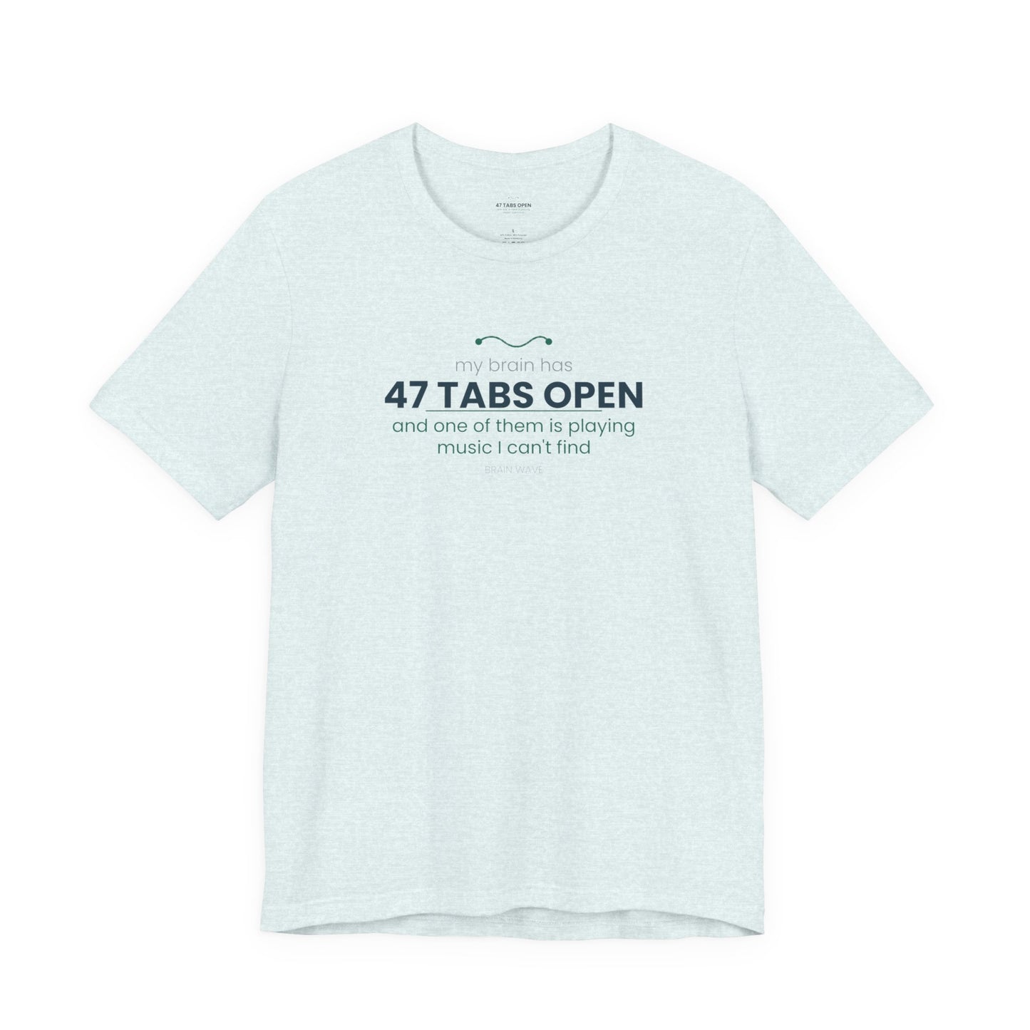T-Shirt — “47 Tabs Open” Graphic Tee (Music Lover Humor)