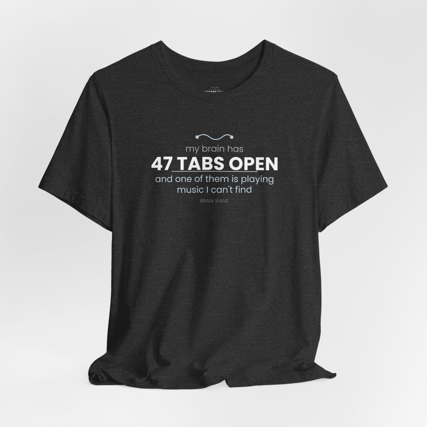 47 Tabs Open T-Shirt — Funny Brain Overloaded Tee