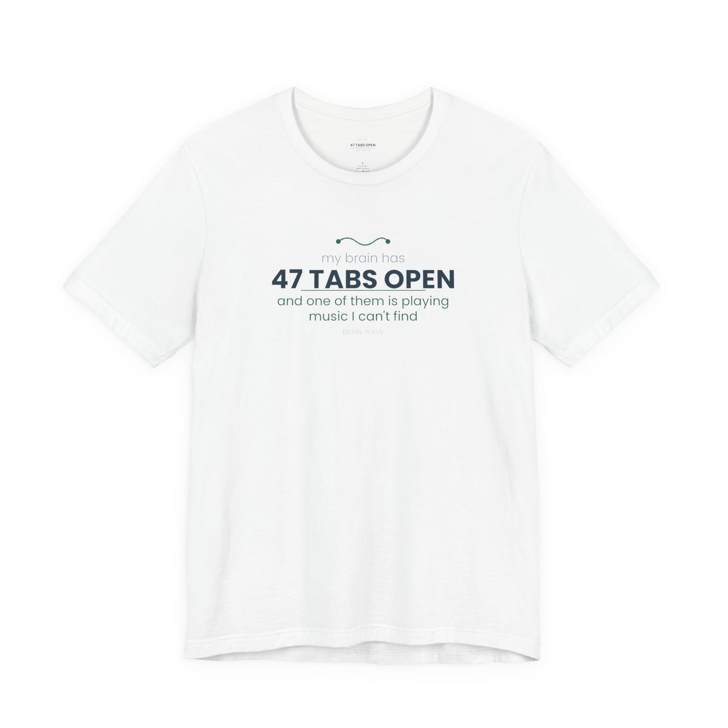 T-Shirt — “47 Tabs Open” Graphic Tee (Music Lover Humor)