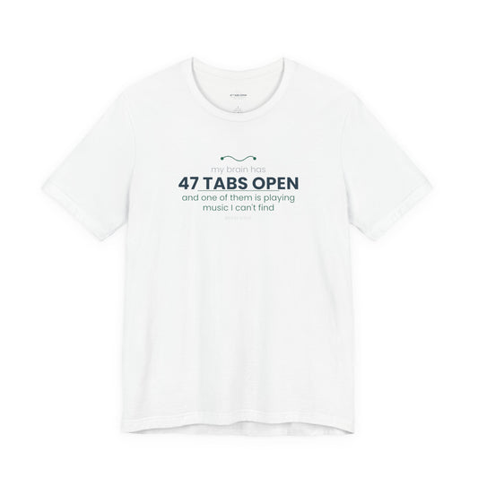 T-Shirt — “47 Tabs Open” Graphic Tee (Music Lover Humor)