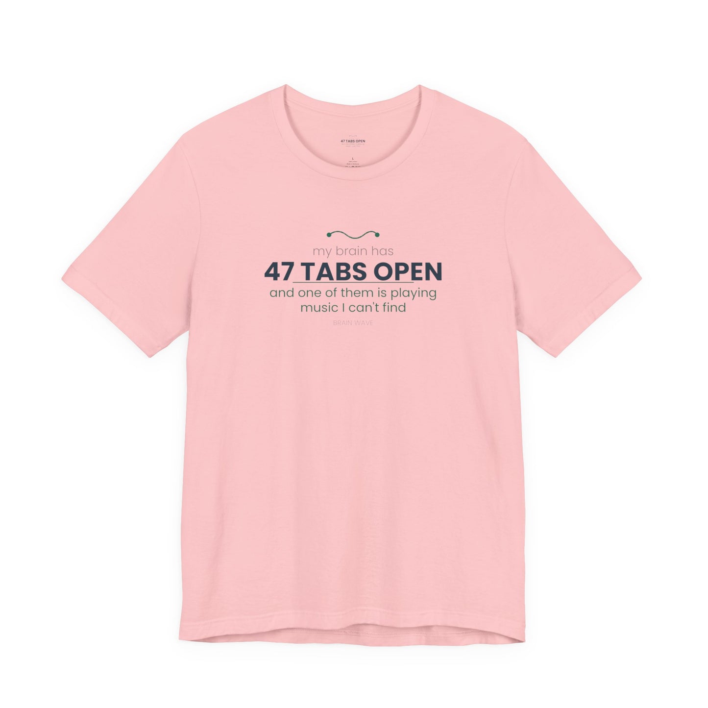 T-Shirt — “47 Tabs Open” Graphic Tee (Music Lover Humor)