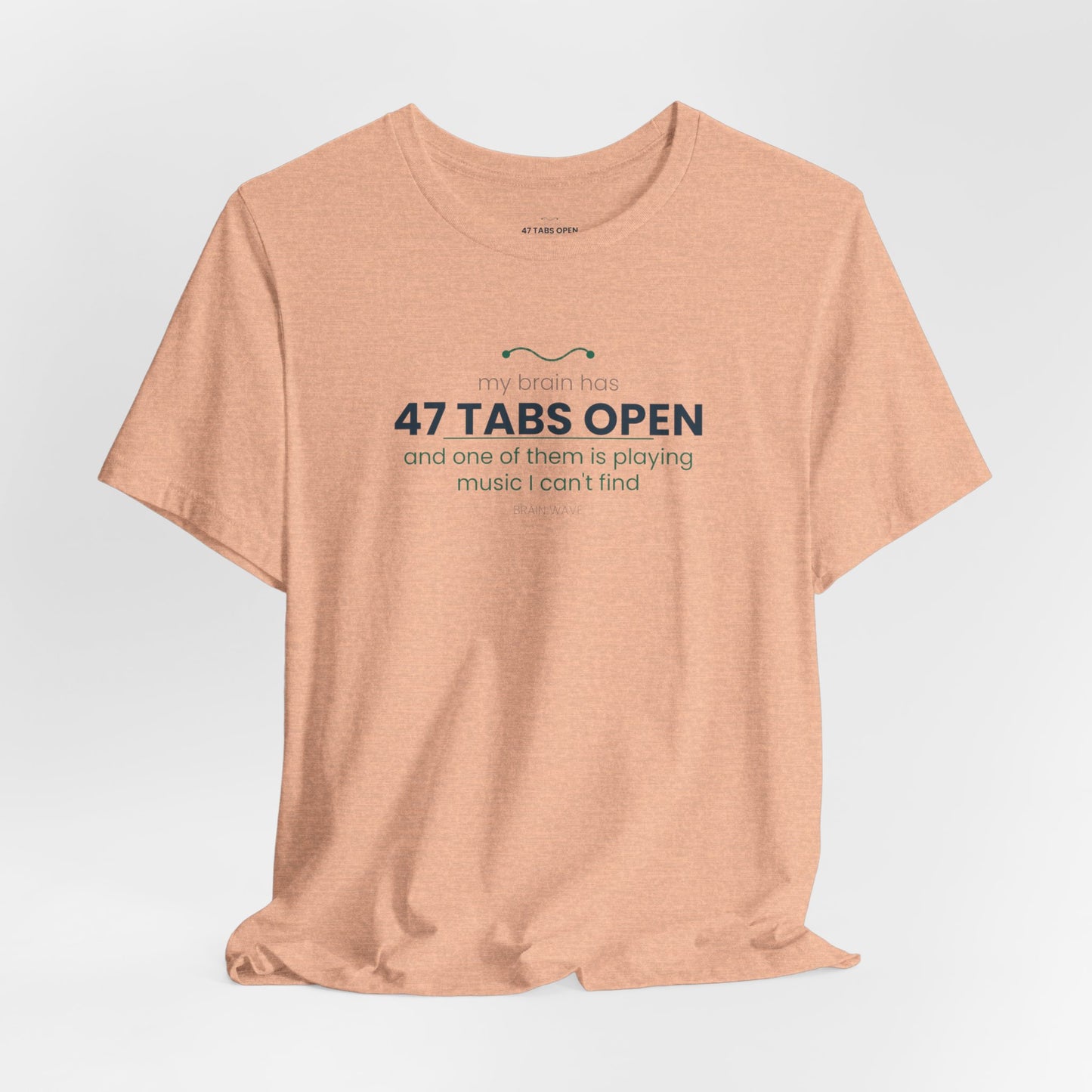 T-Shirt — “47 Tabs Open” Graphic Tee (Music Lover Humor)
