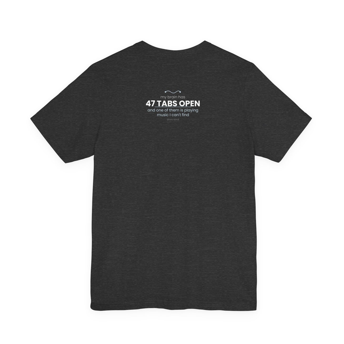 47 Tabs Open T-Shirt — Funny Brain Overloaded Tee