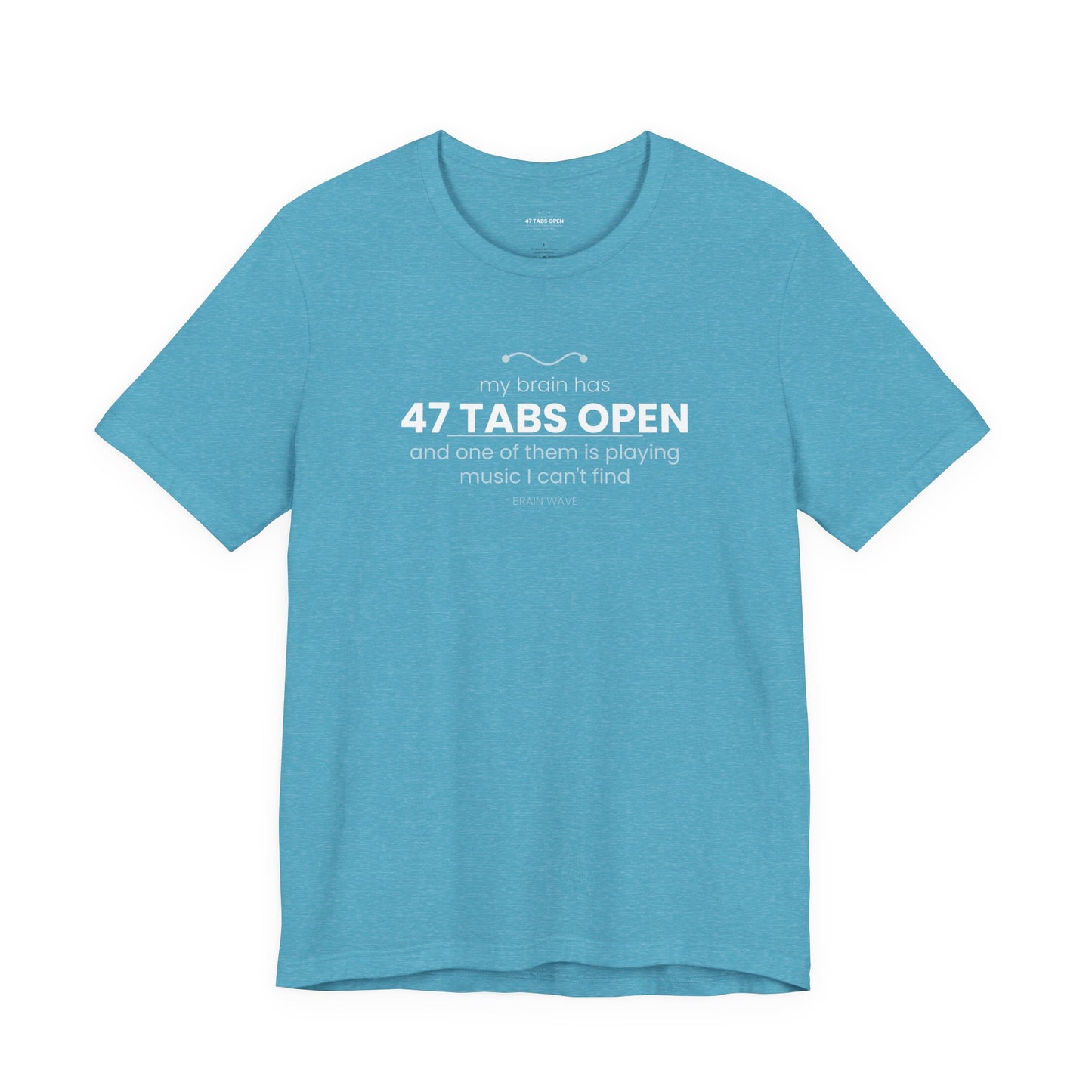 47 Tabs Open T-Shirt — Funny Brain Overloaded Tee