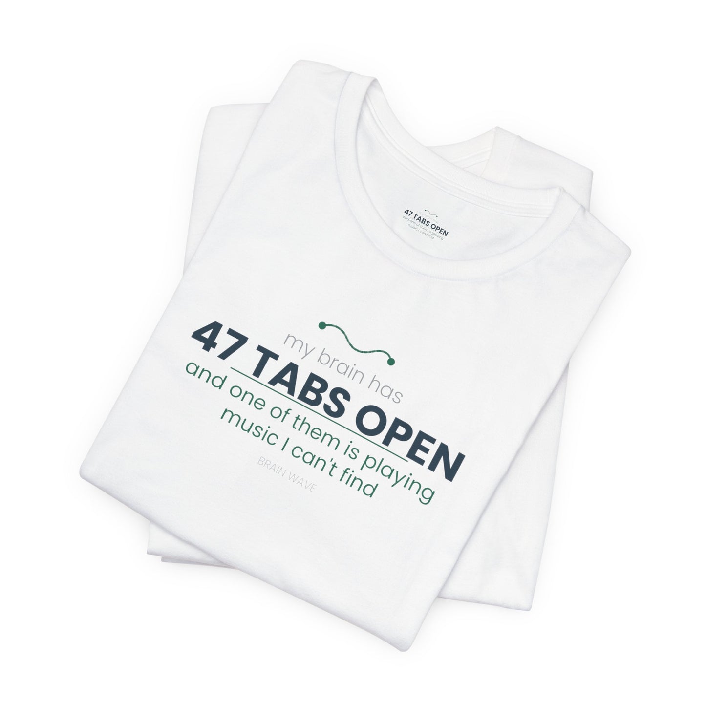 T-Shirt — “47 Tabs Open” Graphic Tee (Music Lover Humor)