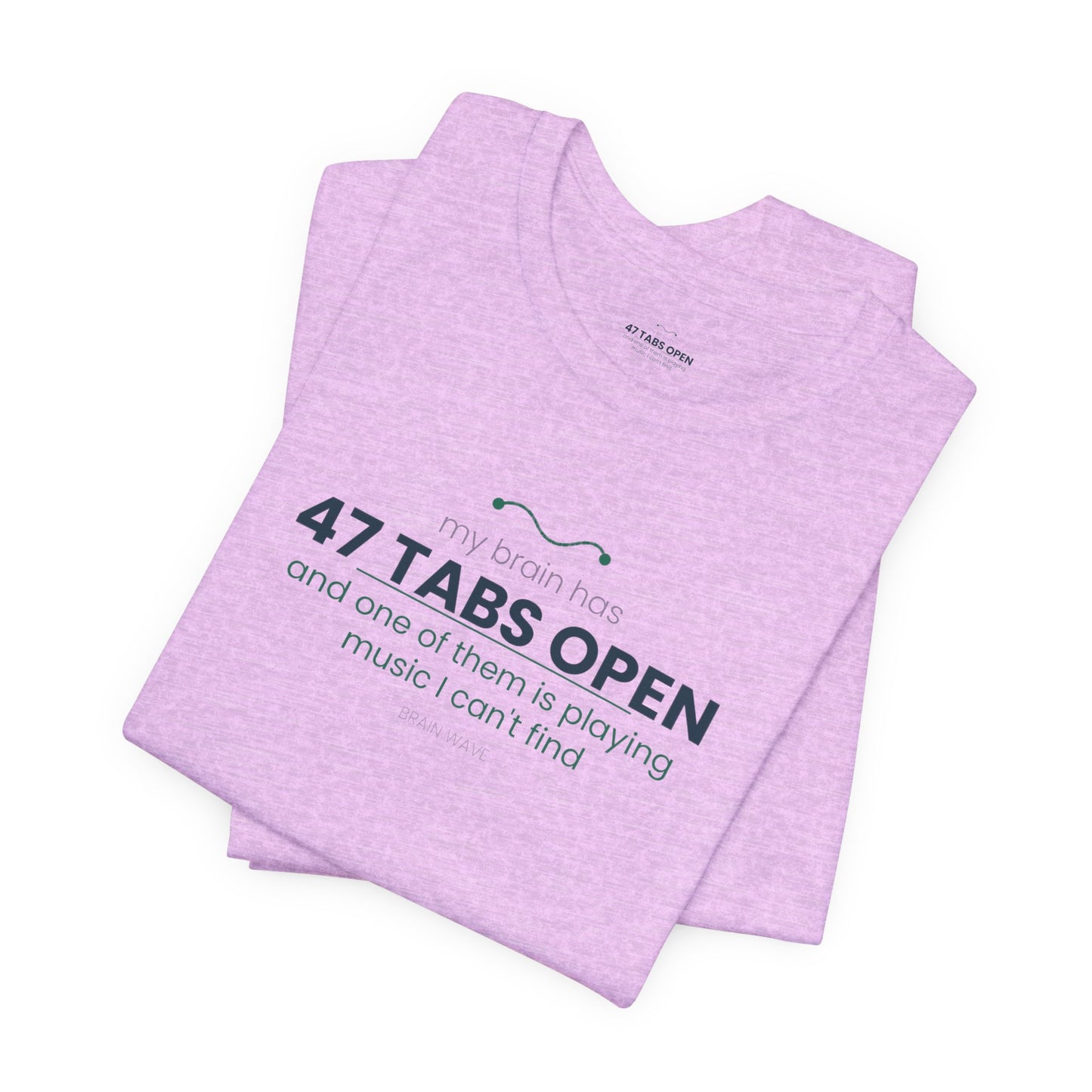 T-Shirt — “47 Tabs Open” Graphic Tee (Music Lover Humor)