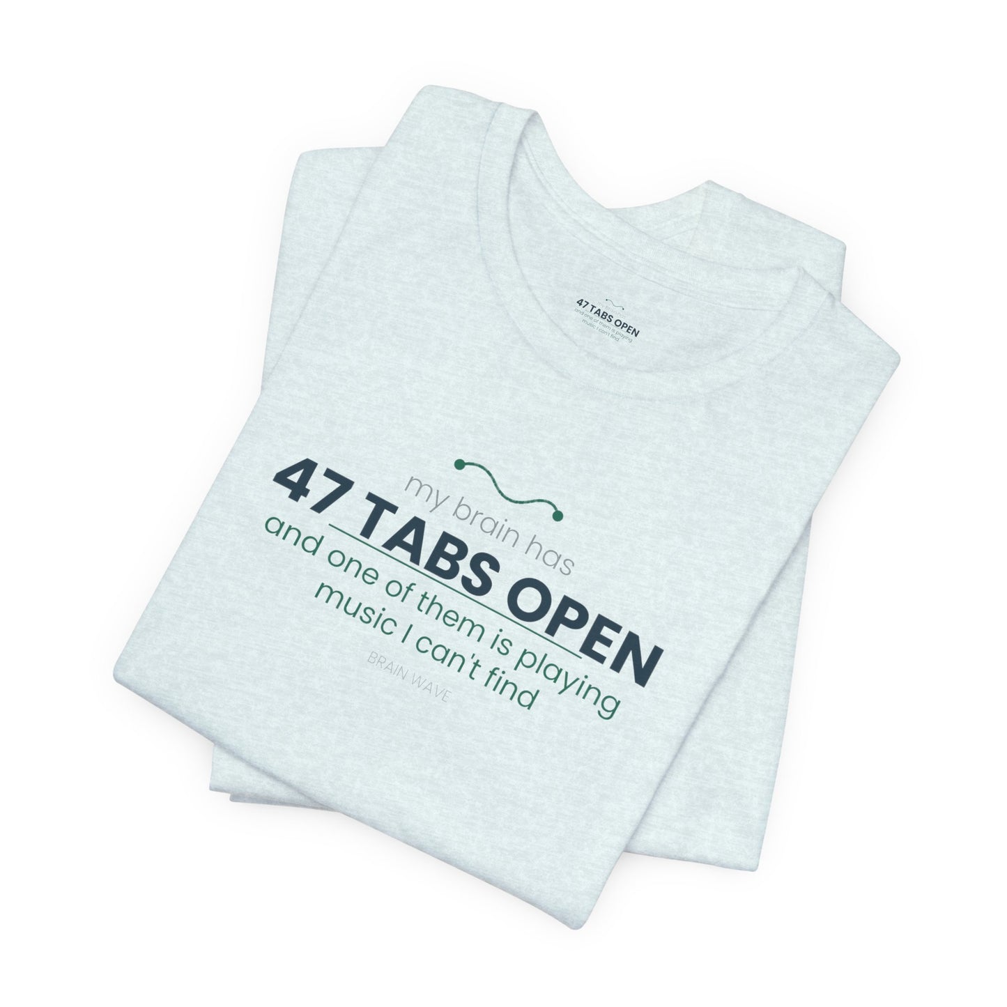 T-Shirt — “47 Tabs Open” Graphic Tee (Music Lover Humor)