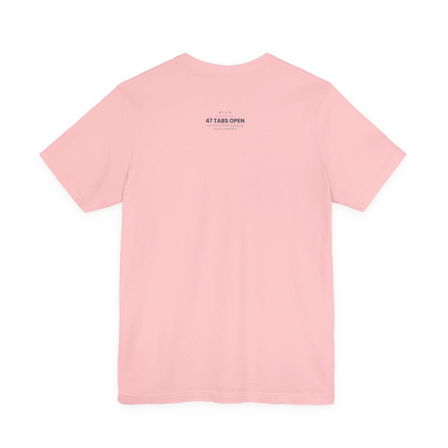 T-Shirt — “47 Tabs Open” Graphic Tee (Music Lover Humor)
