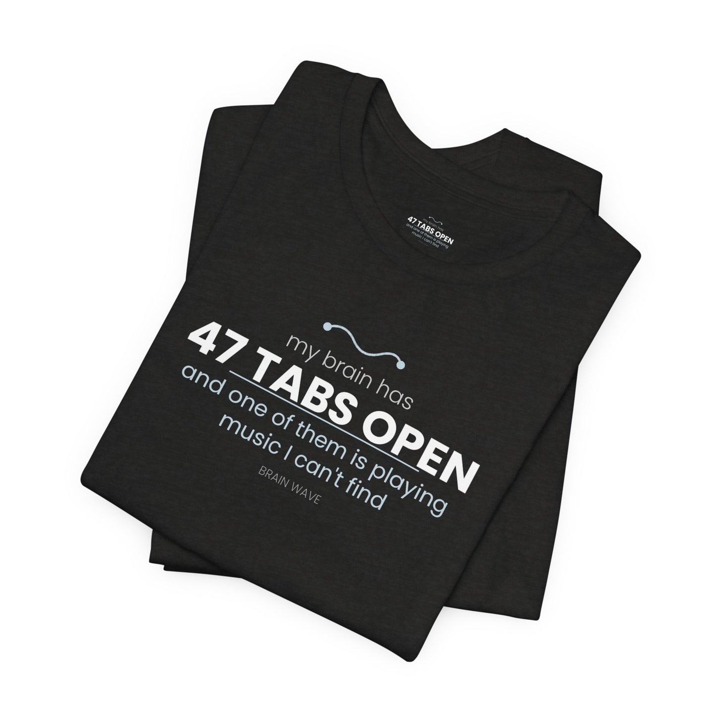 47 Tabs Open T-Shirt — Funny Brain Overloaded Tee