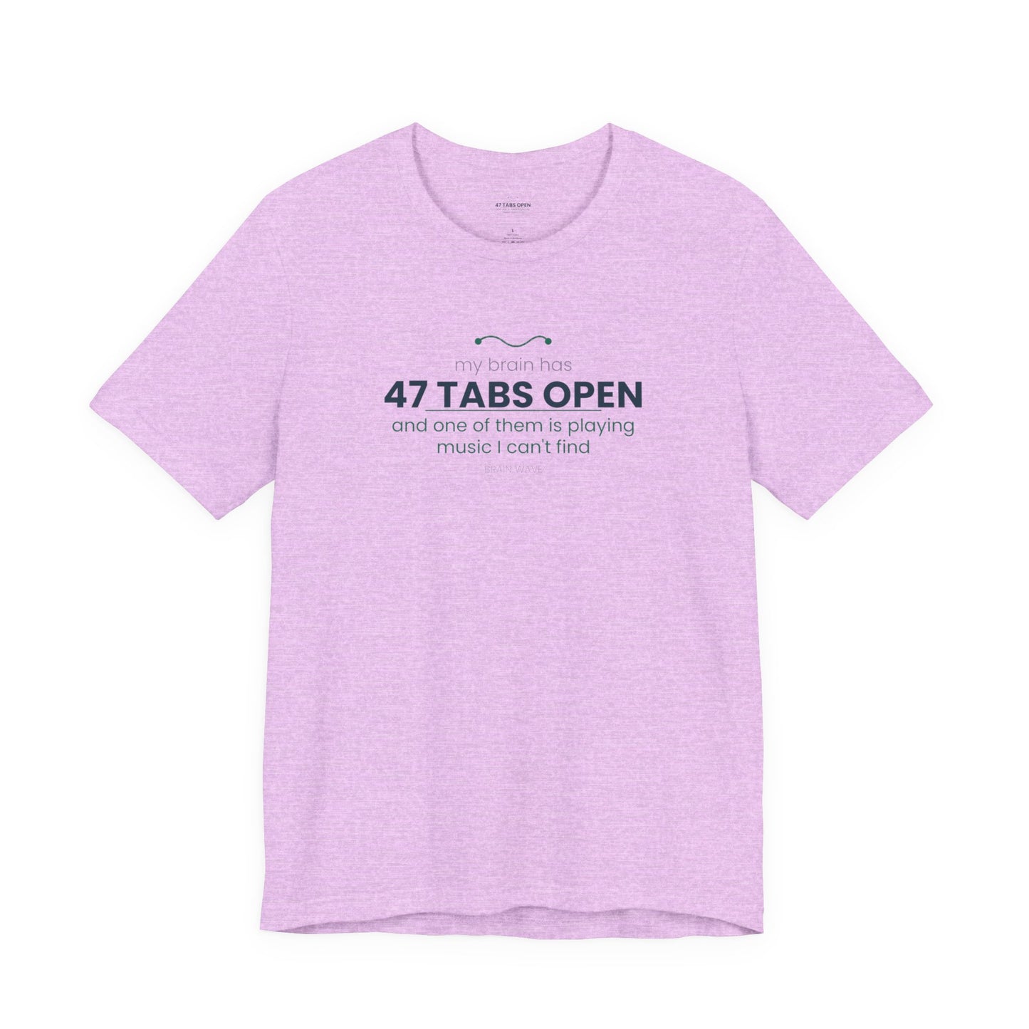 T-Shirt — “47 Tabs Open” Graphic Tee (Music Lover Humor)