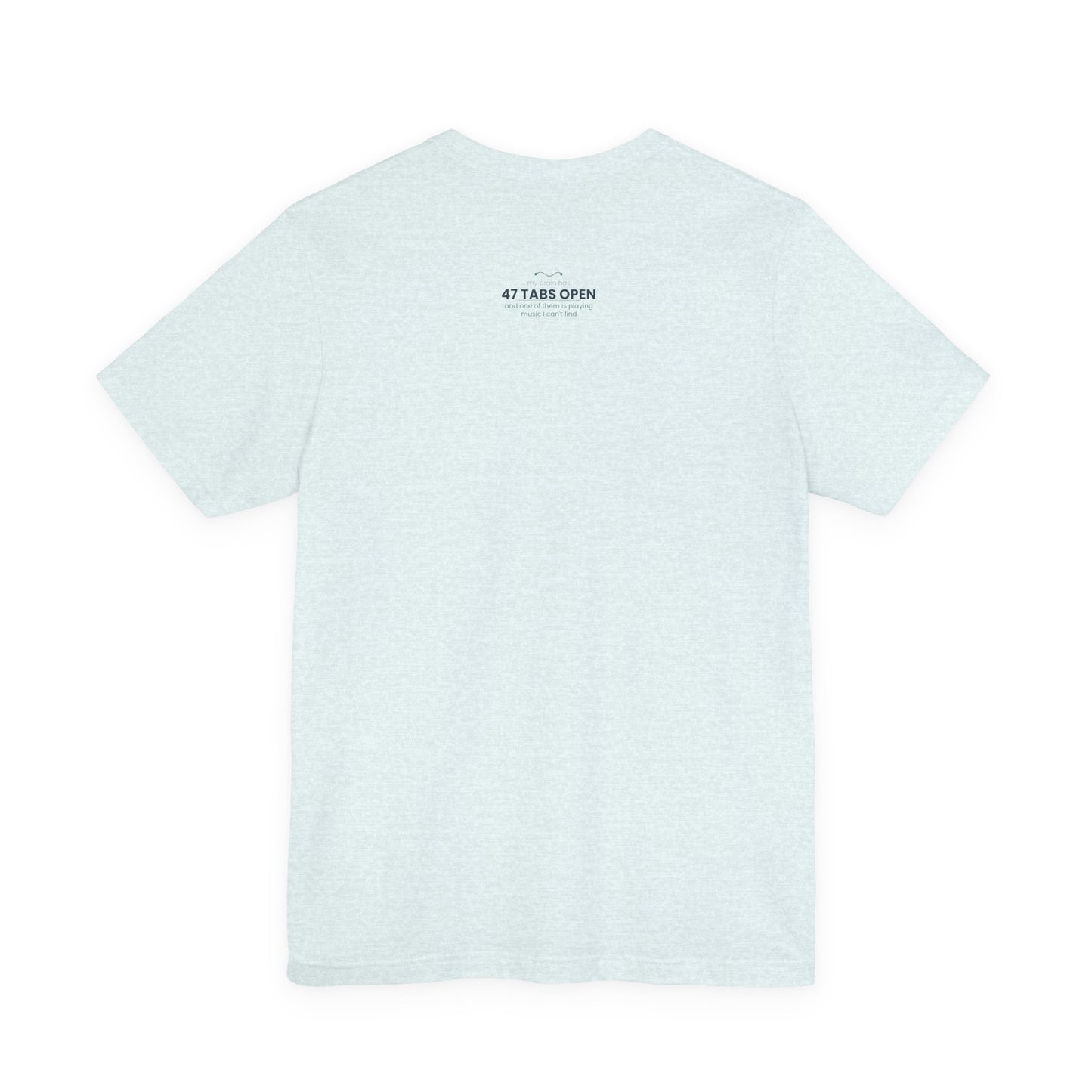 T-Shirt — “47 Tabs Open” Graphic Tee (Music Lover Humor)